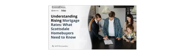 Understanding Rising Mortgage Rates: What Scottsdale Homebuyers Need to Know,Jeff Hernandez