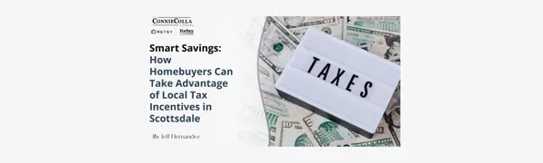 Smart Savings: How Homebuyers Can Take Advantage of Local Tax Incentives in Scottsdale,Jeff Hernandez