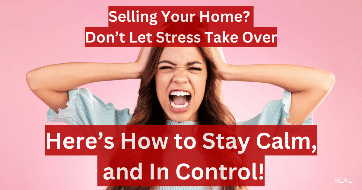 Selling Your home Don't let stress take over. How to stay calm and in control. 