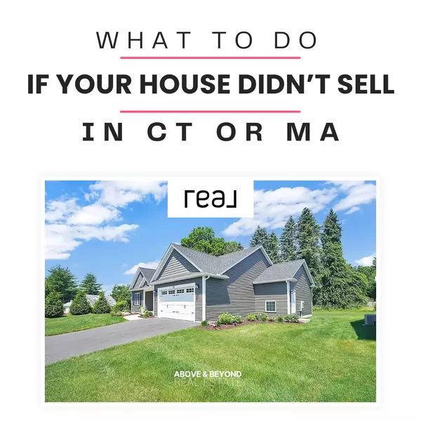 What To Do If Your House Didn’t Sell in CT or MA