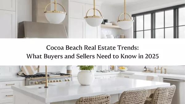 Cocoa Beach Real Estate Trends: What Buyers and Sellers Need to Know in 2025