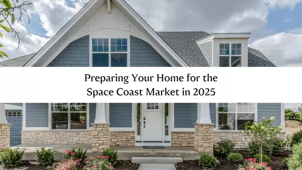 Preparing Your Home for the Space Coast Market in 2025