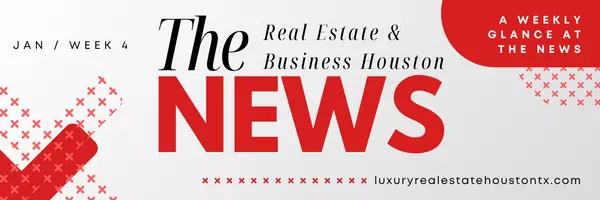 Houston Real Estate and Business News Update | January 28, 2025