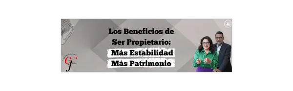 Los Beneficios de Ser Propietario: Más Estabilidad, Más Patrimonio,Cecy And Juan Group