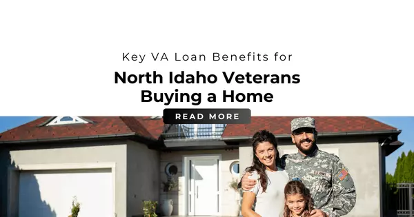 Key VA Loan Benefits for North Idaho Veterans