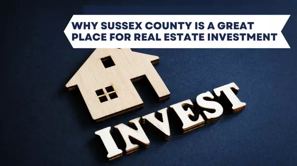 Why Sussex County is a Great Place for Real Estate Investment