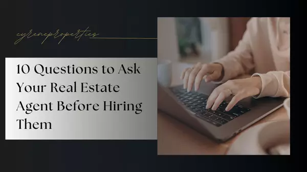 10 Questions to Ask Your Real Estate Agent Before Hiring Them,Cyrene Dellinger