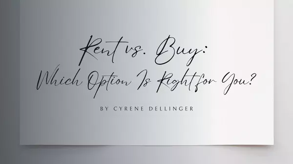 Rent vs. Buy: Which Option Is Right for You?,Cyrene Dellinger