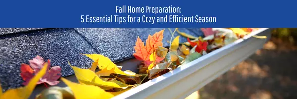 Fall Home Preparation: 5 Essential Tips for a Cozy and Efficient Season,New Heights KC