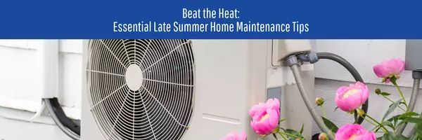 Beat the Heat: Essential Late Summer Home Maintenance Tips,New Heights KC