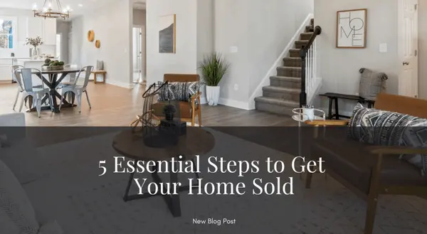 5 Essential Steps to Get Your Home Sold,The Zack Grimmer Group, Powered by Real