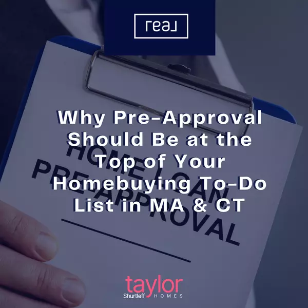 Why Pre-Approval Should Be at the Top of Your Homebuying To-Do List in MA & CT,Taylor Shurtleff