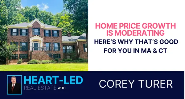Home Price Growth Is Moderating – Here’s Why That’s Good for You in MA & CT,Corey Turer