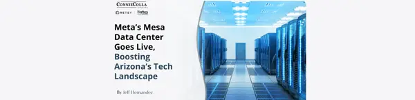 Meta’s Mesa Data Center Goes Live, Boosting Arizona’s Tech Landscape,Jeff Hernandez
