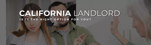 The Pros and Cons of Becoming a Landlord in California