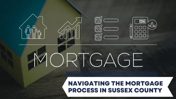 Navigating the Mortgage Process in Sussex County