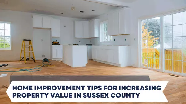 Home Improvement Tips for Increasing Property Value in Sussex County