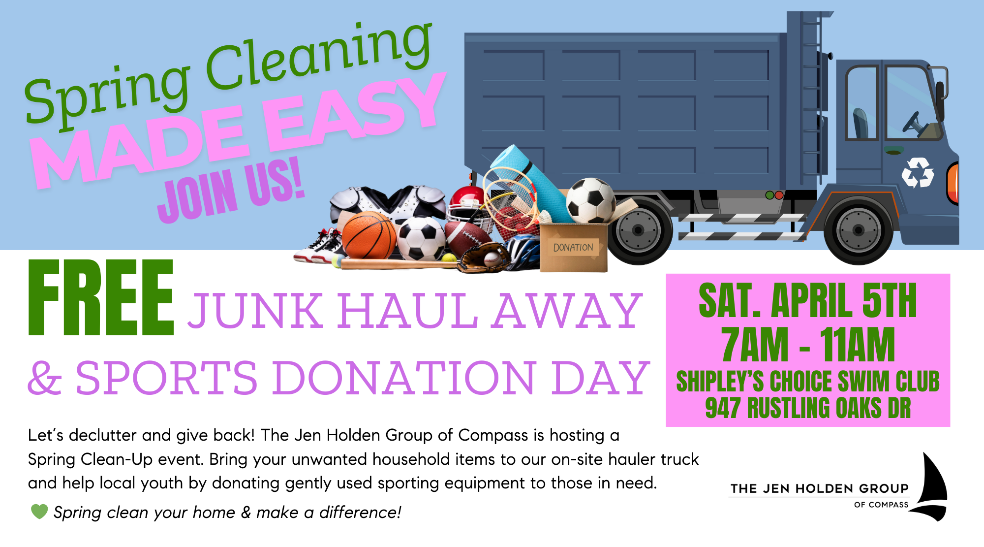 A promotional graphic for a Spring Cleaning event hosted by The Jen Holden Group of Compass. The design features bold, colorful text reading 'Spring Cleaning MADE EASY - Join Us!' with an image of a large blue dumpster filled with sports equipment, including basketballs, soccer balls, tennis rackets, and a donation box. Below, the text highlights 'FREE Dumpster Day & Donation Drive' in green and purple, encouraging community members to bring unwanted household items and donate gently used sports gear for local youth. The event details are displayed in a bright pink box: 'Saturday, April 5th, 7 AM - 11 AM, Shipley’s Choice Swim Club, 947 Rustling Oaks Dr.' The bottom includes The Jen Holden Group of Compass logo and a message: 'Spring clean your home & make a difference!