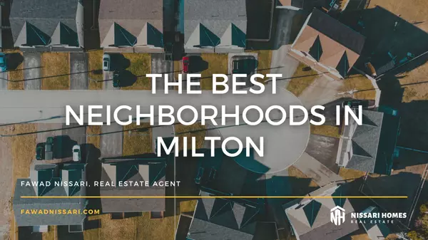 The Best Neighborhoods in Milton for Families, First-Time Buyers, and Investors
