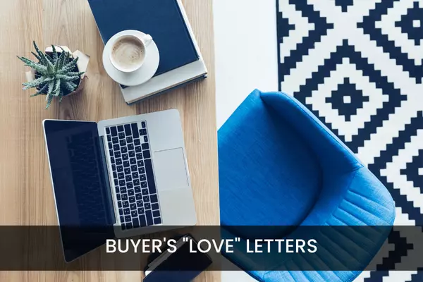 Buyer’s “Love Letters”– Should You  Read Them When Selling Your Home?,TAMARA FIEMA