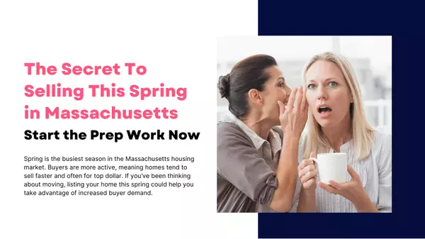 The Secret To Selling This Spring in Massachusetts: Start the Prep Work Now
