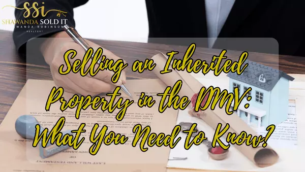 Selling an Inherited Property in the DMV: What You Need to Know