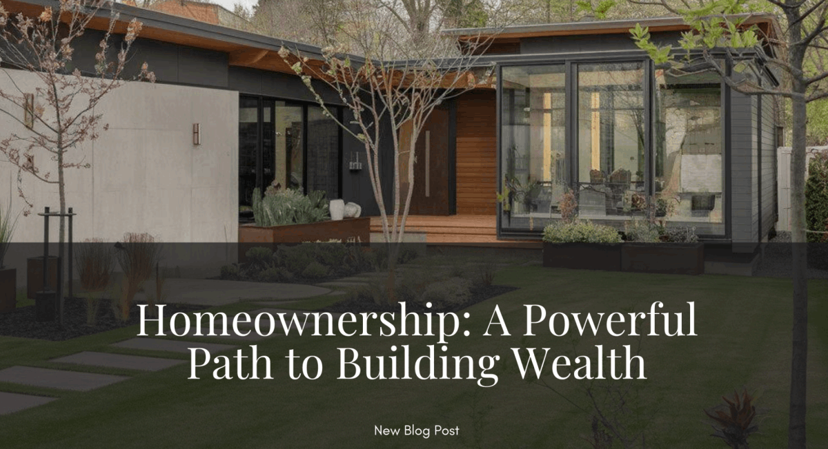 Homeownership: A Powerful Path to Building Wealth - The Zack Grimmer Group, Powered by Real