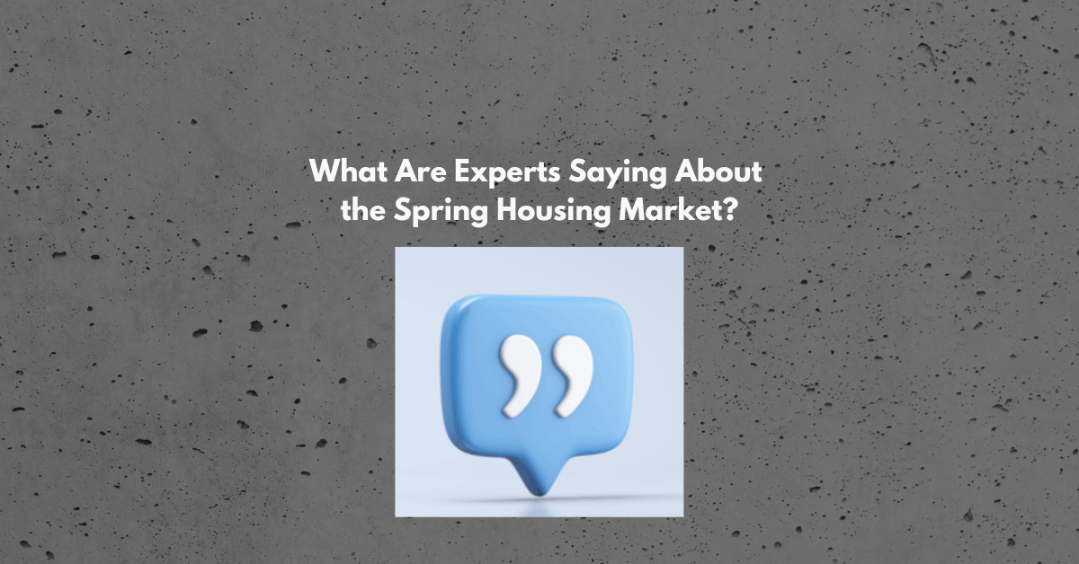 What Are Experts Saying About the Spring Housing Market?