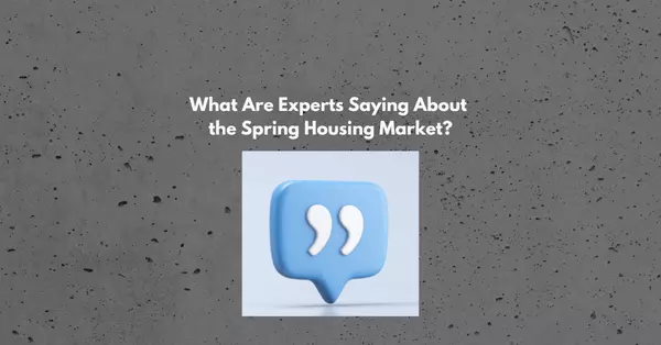 feature image of What Are Experts Saying About the Spring Housing Market?