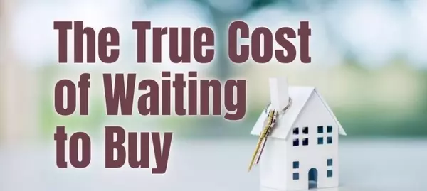 The True Cost of Waiting to Buy a Home