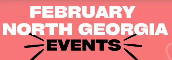 What's Happening, North Georgia? February Edition