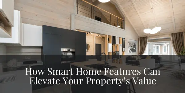 How Smart Home Features Can Elevate Your Property’s Value,The Zack Grimmer Group, Powered by Real