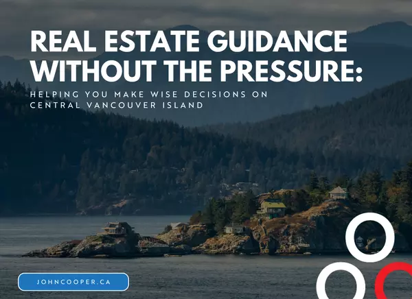 Real Estate Guidance Without the Pressure: Helping You Make Wise Decisions on Central Vancouver Island