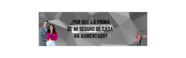 ¿Por Qué la Prima de mi Seguro de Casa ha Aumentado?,Cecy And Juan Group