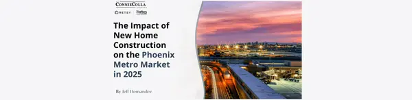 The Impact of New Home Construction on the Phoenix Metro Market in 2025,Jeff Hernandez