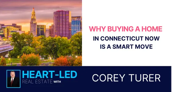 Why Buying a Home in Connecticut Now Is a Smart Move,Corey Turer