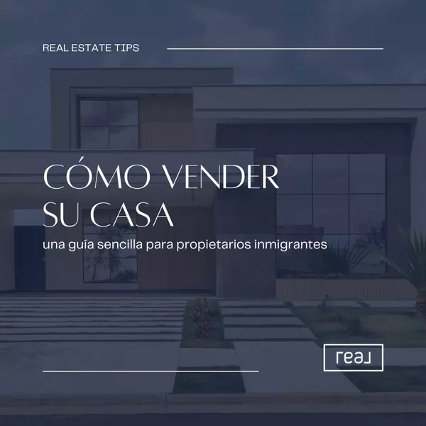 Cómo vender su casa: una guía sencilla para propietarios inmigrantes