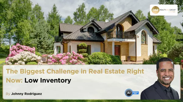 The Biggest Challenge in Real Estate Right Now: Low Inventory,Johnny Rodriguez