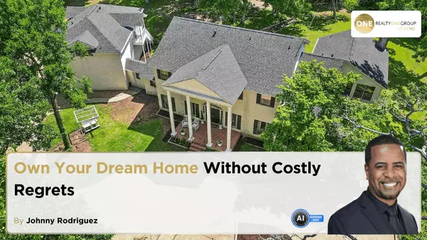 Own Your Dream Home Without Costly Regrets,Johnny Rodriguez