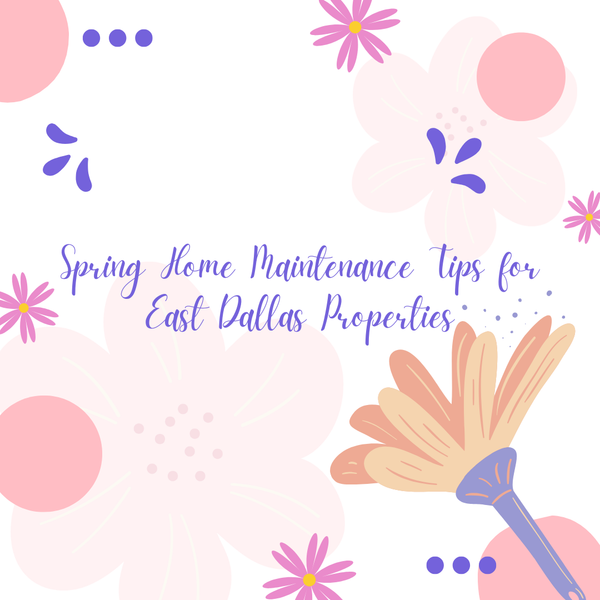 Spring Home Maintenance Tips for East Dallas Properties