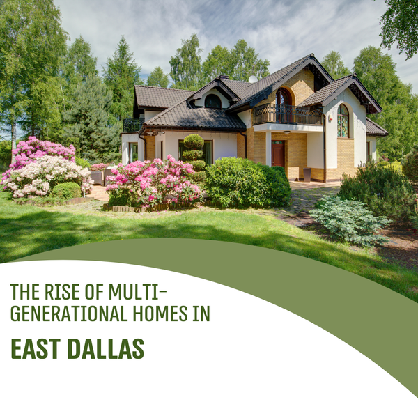 feature image of The Rise of Multi-Generational Homes in East Dallas