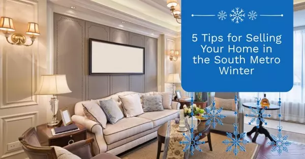 5 Tips for Selling Your Home in the South Metro Winter,Todd Priebe