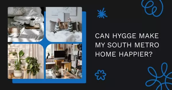 Can Hygge Make My South Metro Home Happier?,Todd Priebe