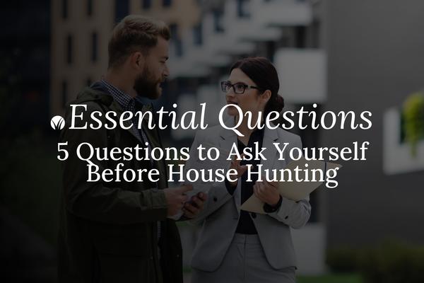 5 Essential Questions to Ask Yourself Before House Hunting,BHGRE Beyond