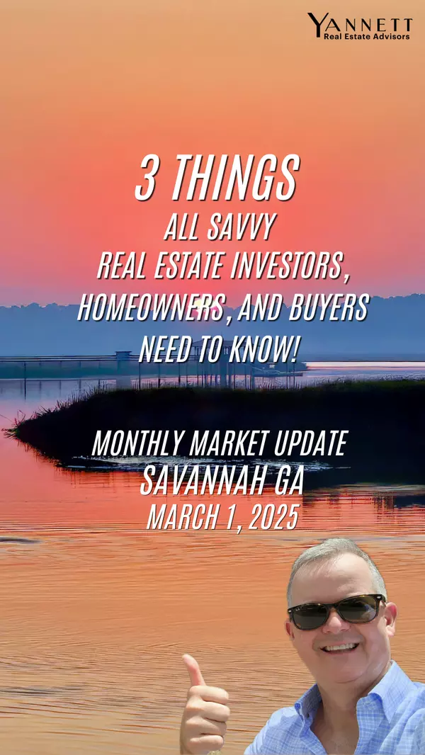 Savannah Real Estate Market Update – March 2025 - 3 Things Every Savvy Homeowner, Buyer & Investor Needs to Know!