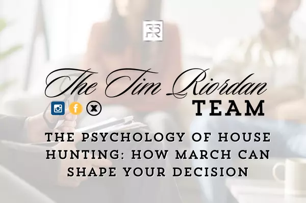 The Psychology of House Hunting: How March Can Shape Your Decision