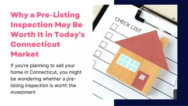Why a Pre-Listing Inspection May Be Worth It in Today’s Connecticut Market