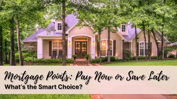 Mortgage Points: Pay Now or Save Later – What’s the Smart Choice?