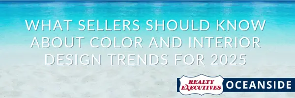What Sellers should know about Color and Interior Design Trends for 2025,Realty Executives Oceanside