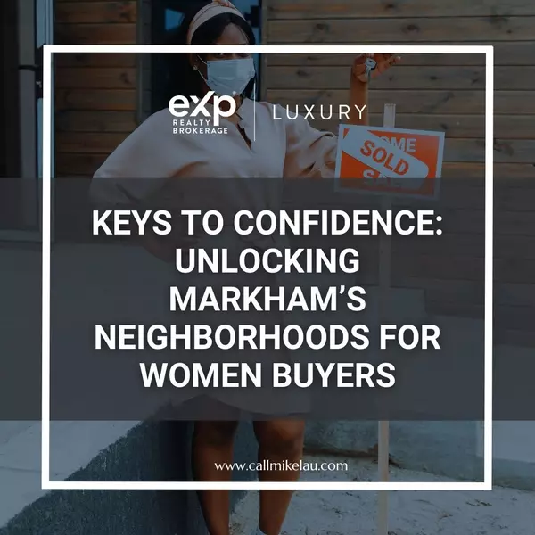 Keys to Confidence: Unlocking Markham’s Neighborhoods for Women Buyers,Michael Lau
